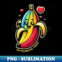 Banana Favorite Fruit - Unique Sublimation PNG Download - Bold & Eye-catching