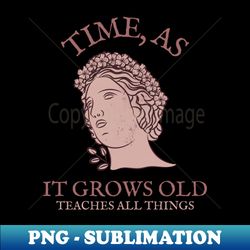Time as it grows old teaches everything - PNG Transparent Sublimation Design - Vibrant and Eye-Catching Typography