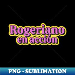ROGERIANO EN ACCIN - Unique Sublimation PNG Download - Transform Your Sublimation Creations