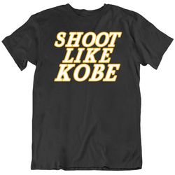 Kobe Bryant Shoot Like Kobe Los Angeles Basketball Fan V3 T Shirt