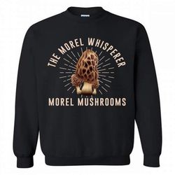 The Morel Whisperer Morel Mushroom Hunting Crewneck Sweatshirt