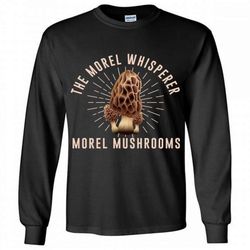 The Morel Whisperer Morel Mushroom Hunting Long Shirt