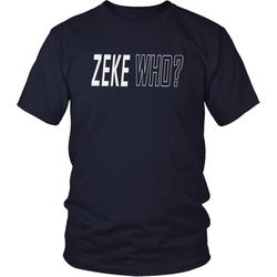 ZEKE WHO SHIRT Zeke Who Ezekiel Elliott &8211 Dallas Cowboys Shirts