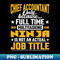 Chief Accountant Job Title - Funny Chief Auditor Bookkeeper - PNG Sublimation Digital Download - Transform Your Sublimation Creations