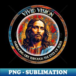 Embracing Life Through The Eyes of Jesus - PNG Transparent Sublimation File - Bring Your Designs to Life
