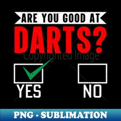 Funny Dart Game Lover Player Saying - Are You Good at Darts - Instant PNG Sublimation Download - Transform Your Sublimation Creations