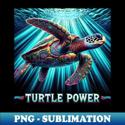 Turtle Power - Trendy Sublimation Digital Download - Fashionable and Fearless