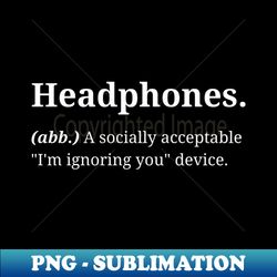 Headphones Definition Funny Headphones Meaning - PNG Sublimation Digital Download - Capture Imagination with Every Detail