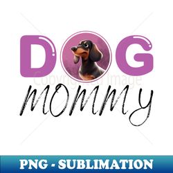 Dog mommy - PNG Transparent Sublimation File - Unleash Your Creativity