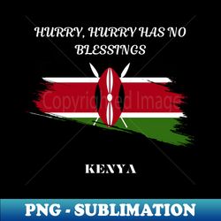 Kenyan Pride Hurry hurry has no blessings - Stylish Sublimation Digital Download - Unlock Vibrant Sublimation Designs