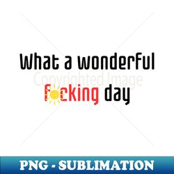 what a wonderful fcking day - vintage sublimation png download - boost your success with this inspirational png download