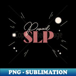 Proud SLP Speech Language Pathologist - Premium Sublimation Digital Download - Perfect for Personalization