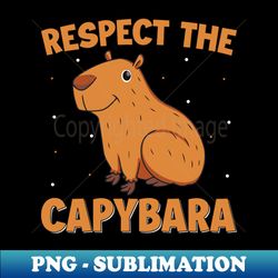 Respect the Capybara - Funny Cavies Capybara Rodent Lover - Creative Sublimation PNG Download - Enhance Your Apparel with Stunning Detail