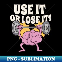 use it or lose it - Trendy Sublimation Digital Download - Unleash Your Inner Rebellion