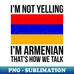 Im Not Yelling Im Armenian Funny Armenian Pride - High-Resolution PNG Sublimation File - Bold & Eye-catching