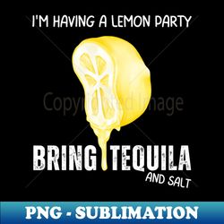 Lemon Party and Tequila - Premium PNG Sublimation File - Capture Imagination with Every Detail