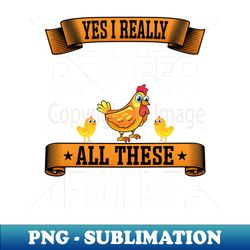Yes I Really Do Need All These Chickens - Whisperer Poultry - Unique Sublimation PNG Download - Perfect for Sublimation Mastery