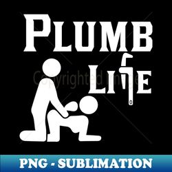 Plumber Life - Artistic Sublimation Digital File - Fashionable and Fearless