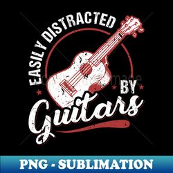 Easily Distracted By Guitars Funny Guitar Player - Aesthetic Sublimation Digital File - Capture Imagination with Every Detail