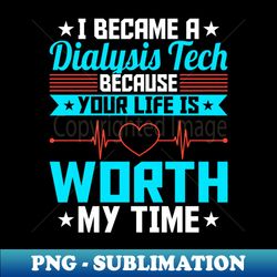 I Became a Dialysis Tech Kidney Nephrology RRT Nurse Quotes - PNG Transparent Sublimation File - Stunning Sublimation Graphics