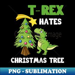 t-rex hates christmas gift - png transparent sublimation design - perfect for personalization