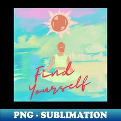 Find yourself - High-Resolution PNG Sublimation File - Unlock Vibrant Sublimation Designs