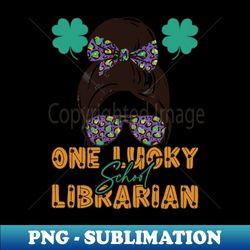 One Lucky School Librarian Funny St Patricks Day - PNG Transparent Sublimation Design - Fashionable and Fearless