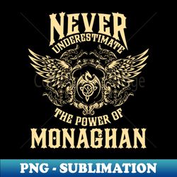 Monaghan Name Shirt Monaghan Power Never Underestimate - Instant PNG Sublimation Download - Defying the Norms