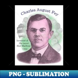 Charles Fey Inventor of the Slot Machine - Exclusive Sublimation Digital File - Unlock Vibrant Sublimation Designs