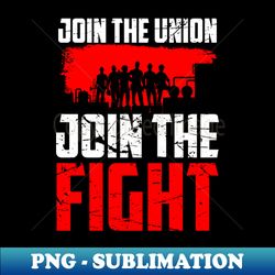 Pro Union Strong Labor Union Worker Union - Premium Sublimation Digital Download - Enhance Your Apparel With Stunning Detail