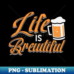 life is brewtiful bartender bar - decorative sublimation png file - transform your sublimation creations