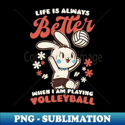 volleyball easter shirt  better playing volleyball - decorative sublimation png file - create with confidence