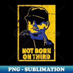 Not Born On Third - Creative Sublimation PNG Download - Transform Your Sublimation Creations