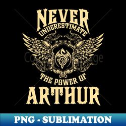 Arthur Name Shirt Arthur Power Never Underestimate - Exclusive PNG Sublimation Download - Perfect for Personalization