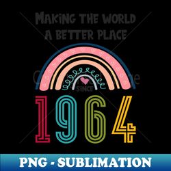 Birthday Making the world better place since 1964 - Unique Sublimation PNG Download - Boost Your Success with this Inspirational PNG Download