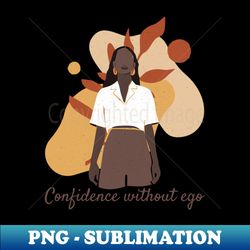 Confidence without ego - PNG Transparent Digital Download File for Sublimation - Spice Up Your Sublimation Projects