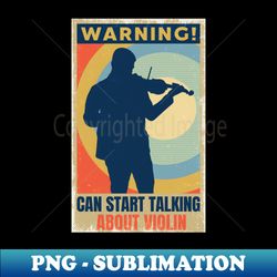 Can Start Talking About Violin Funny Violinist - Premium Sublimation Digital Download - Add a Festive Touch to Every Day