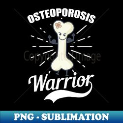 Osteoporosis Awareness Shirt  Osteoporosis Warrior - PNG Transparent Digital Download File for Sublimation - Transform Your Sublimation Creations