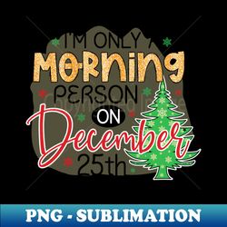 christmas morning person - Trendy Sublimation Digital Download - Unleash Your Creativity