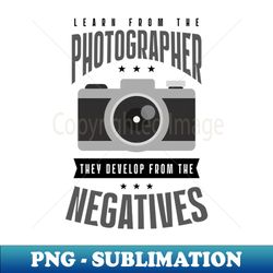 photography quotes shirt  develop from negatives - digital sublimation download file - unleash your inner rebellion