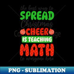 Christmas Math Teacher Shirt  Spread Cheer Teach Math - Instant Sublimation Digital Download - Perfect for Sublimation Art