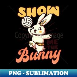 volleyball easter shirt  show me bunny - retro png sublimation digital download - perfect for sublimation mastery