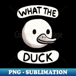 what the duck - elegant sublimation png download - create with confidence