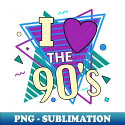I Love The 90s - Unique Sublimation PNG Download - Spice Up Your Sublimation Projects