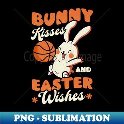 basketball easter shirt  bunny kisses easter wishes - professional sublimation digital download - perfect for creative projects