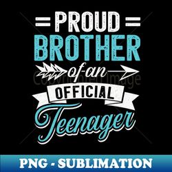 Proud Brother Of An Official Teenager Anniversary - Trendy Sublimation Digital Download - Unleash Your Inner Rebellion