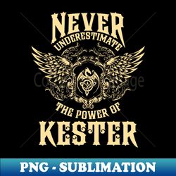 Kester Name Shirt Kester Power Never Underestimate - Stylish Sublimation Digital Download - Perfect for Sublimation Mastery