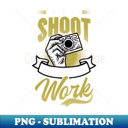 photography quotes shirt  born to shoot force to work - png transparent sublimation design - boost your success with this inspirational png download