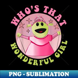 whos that wonderful girl could she be any cuter - artistic sublimation digital file - perfect for creative projects