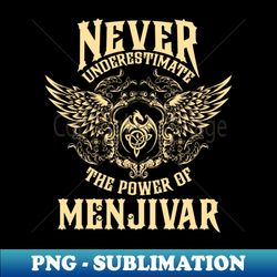 Menjivar Name Shirt Menjivar Power Never Underestimate - Professional Sublimation Digital Download - Revolutionize Your Designs